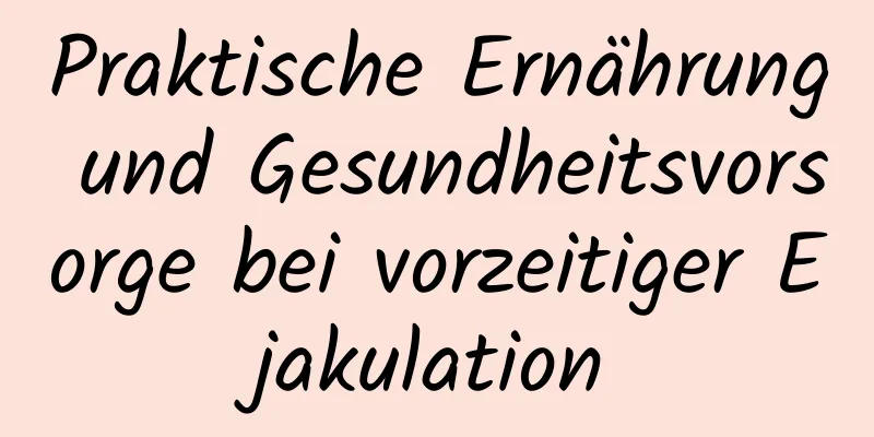 Praktische Ernährung und Gesundheitsvorsorge bei vorzeitiger Ejakulation