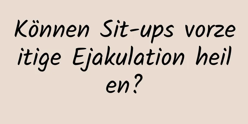 Können Sit-ups vorzeitige Ejakulation heilen?