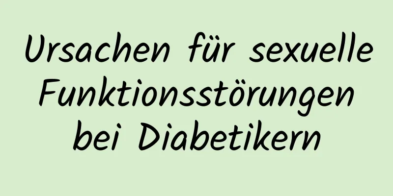 Ursachen für sexuelle Funktionsstörungen bei Diabetikern