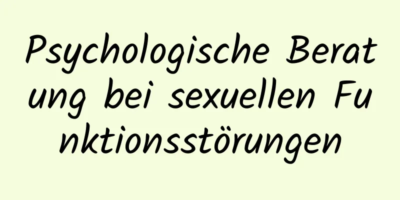 Psychologische Beratung bei sexuellen Funktionsstörungen