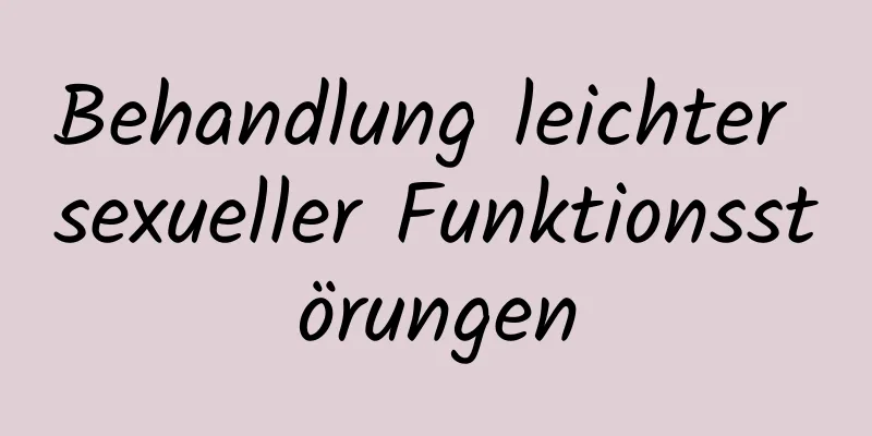 Behandlung leichter sexueller Funktionsstörungen