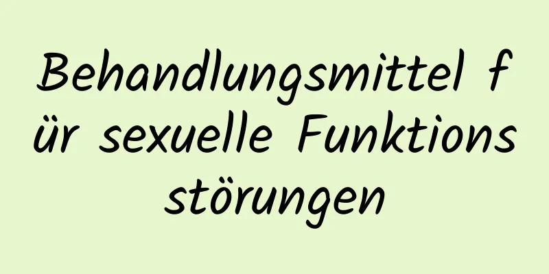 Behandlungsmittel für sexuelle Funktionsstörungen