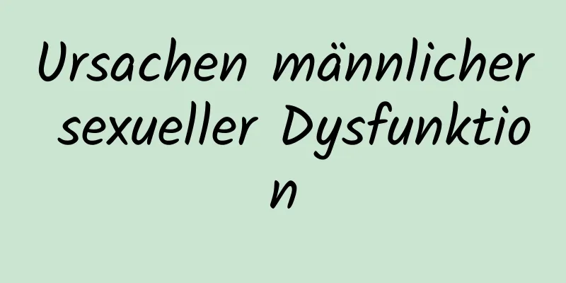 Ursachen männlicher sexueller Dysfunktion