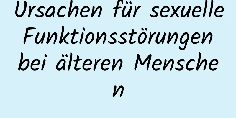 Ursachen für sexuelle Funktionsstörungen bei älteren Menschen