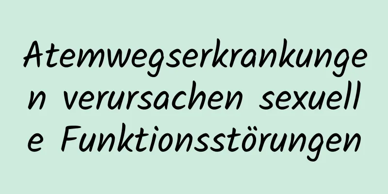 Atemwegserkrankungen verursachen sexuelle Funktionsstörungen