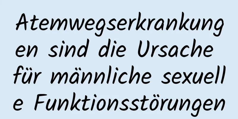 Atemwegserkrankungen sind die Ursache für männliche sexuelle Funktionsstörungen