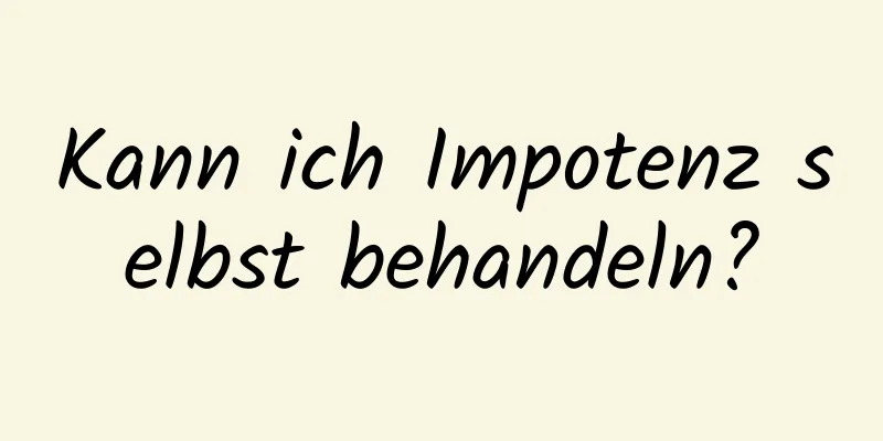 Kann ich Impotenz selbst behandeln?