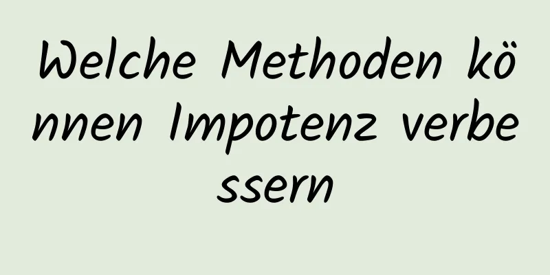 Welche Methoden können Impotenz verbessern