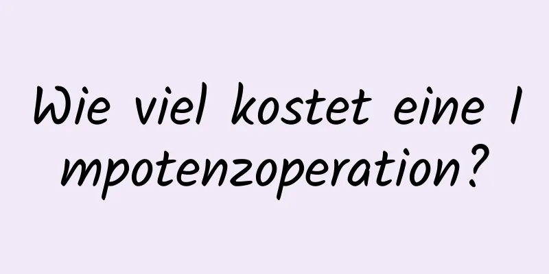 Wie viel kostet eine Impotenzoperation?