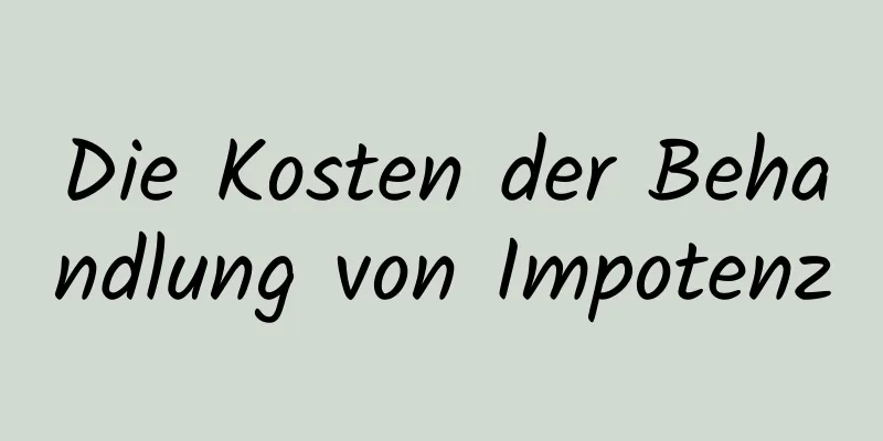 Die Kosten der Behandlung von Impotenz