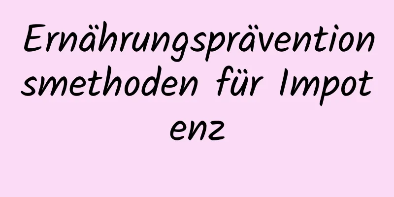 Ernährungspräventionsmethoden für Impotenz