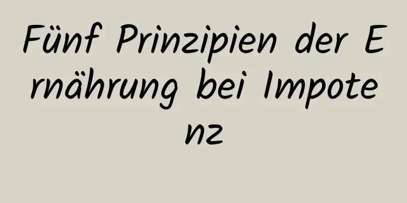 Fünf Prinzipien der Ernährung bei Impotenz