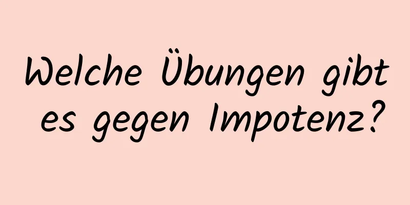 Welche Übungen gibt es gegen Impotenz?