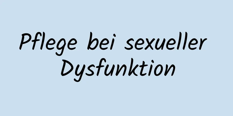 Pflege bei sexueller Dysfunktion