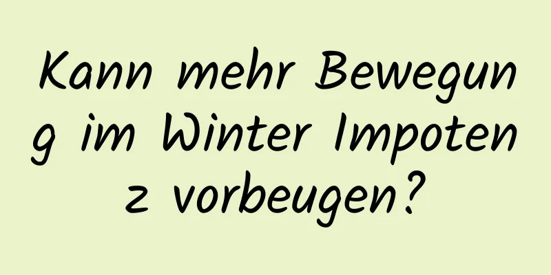 Kann mehr Bewegung im Winter Impotenz vorbeugen?