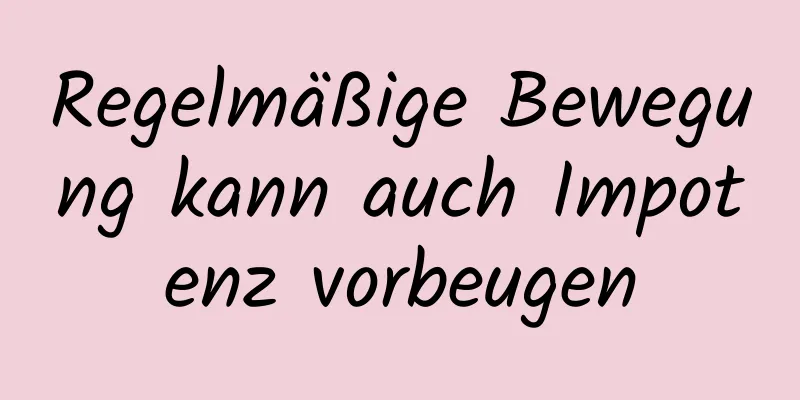 Regelmäßige Bewegung kann auch Impotenz vorbeugen