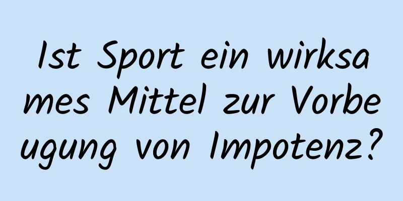 Ist Sport ein wirksames Mittel zur Vorbeugung von Impotenz?