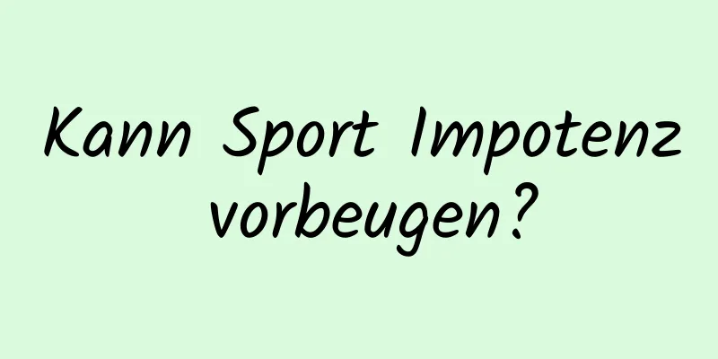 Kann Sport Impotenz vorbeugen?