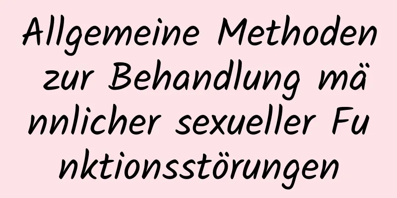 Allgemeine Methoden zur Behandlung männlicher sexueller Funktionsstörungen