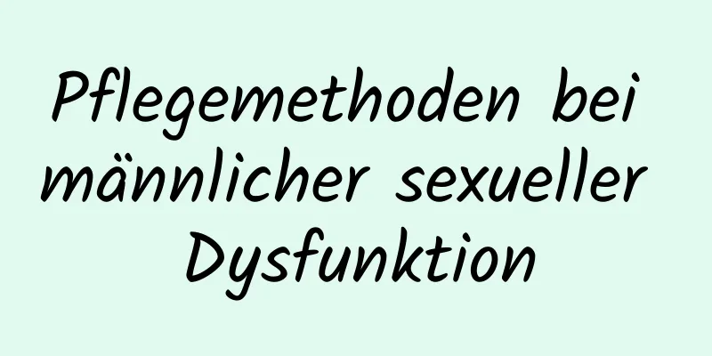 Pflegemethoden bei männlicher sexueller Dysfunktion