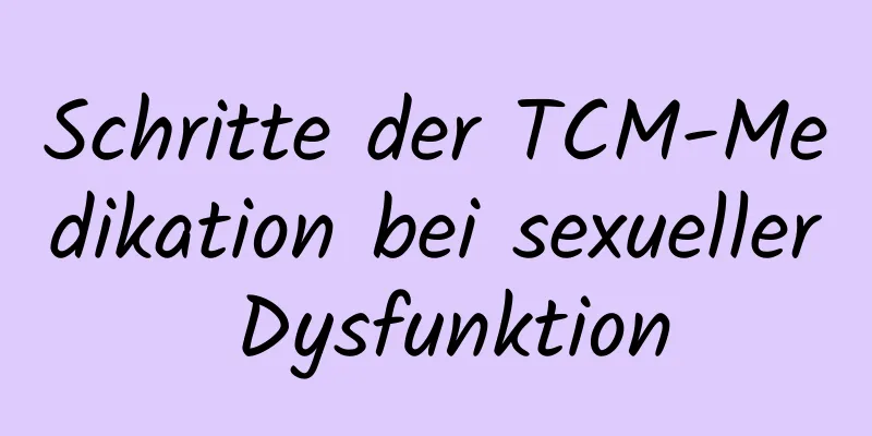 Schritte der TCM-Medikation bei sexueller Dysfunktion