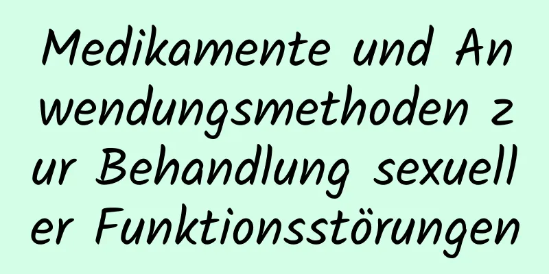 Medikamente und Anwendungsmethoden zur Behandlung sexueller Funktionsstörungen