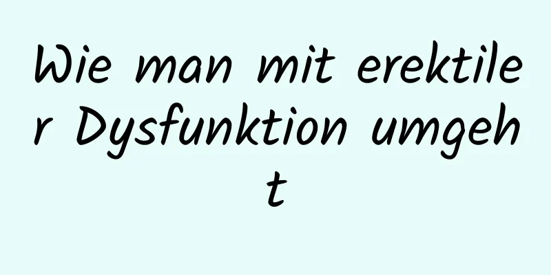 Wie man mit erektiler Dysfunktion umgeht