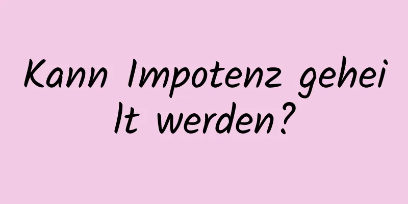 Kann Impotenz geheilt werden?