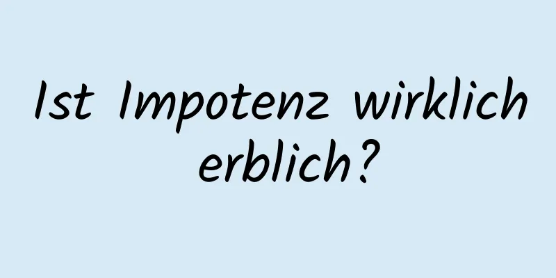 Ist Impotenz wirklich erblich?