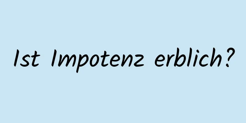 Ist Impotenz erblich?