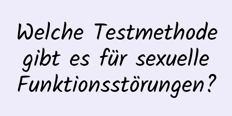 Welche Testmethode gibt es für sexuelle Funktionsstörungen?