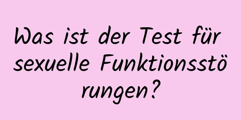 Was ist der Test für sexuelle Funktionsstörungen?