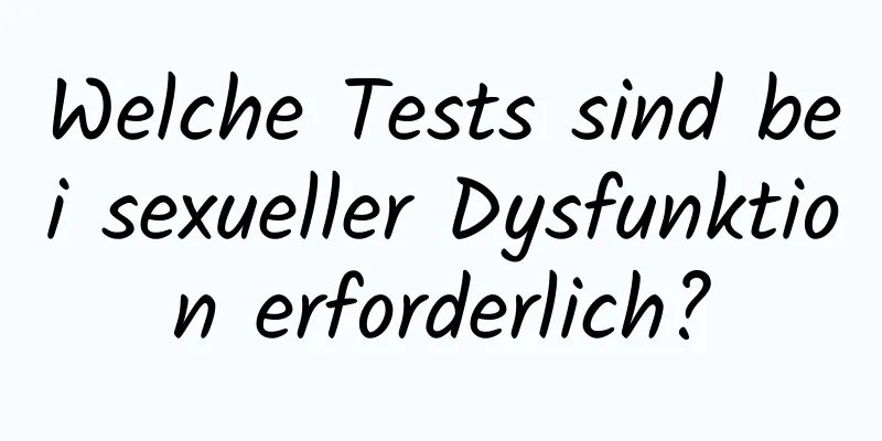 Welche Tests sind bei sexueller Dysfunktion erforderlich?