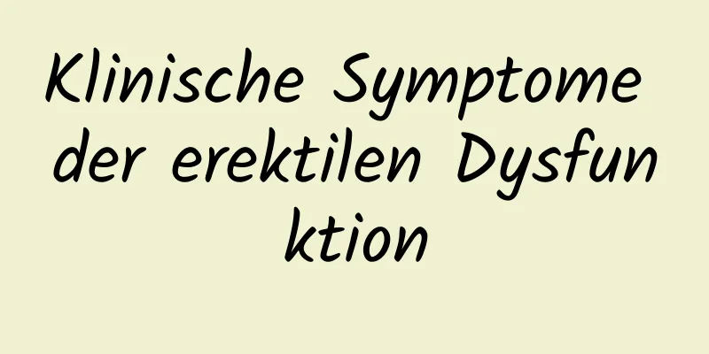 Klinische Symptome der erektilen Dysfunktion