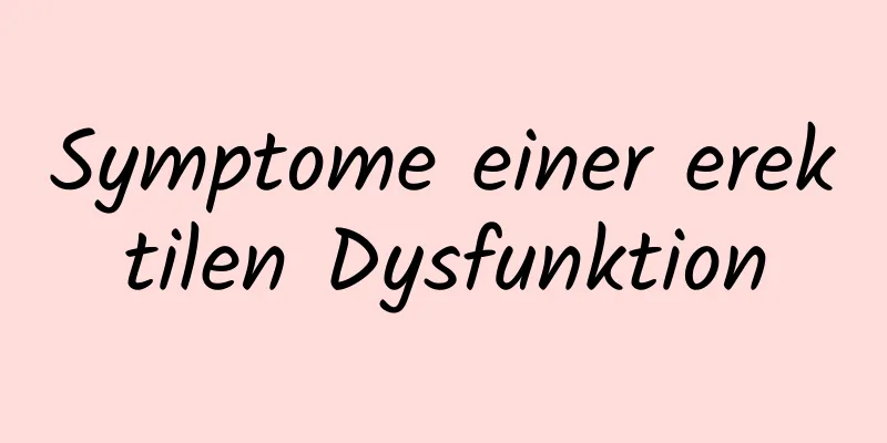 Symptome einer erektilen Dysfunktion