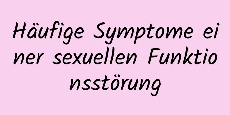 Häufige Symptome einer sexuellen Funktionsstörung