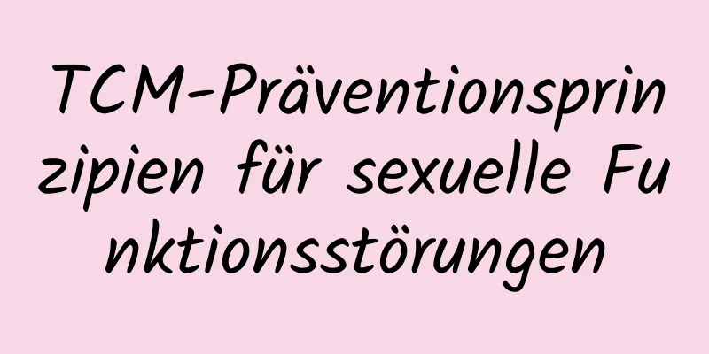 TCM-Präventionsprinzipien für sexuelle Funktionsstörungen