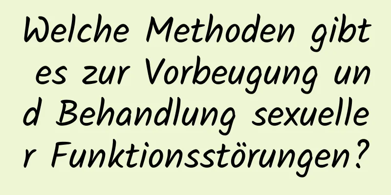 Welche Methoden gibt es zur Vorbeugung und Behandlung sexueller Funktionsstörungen?