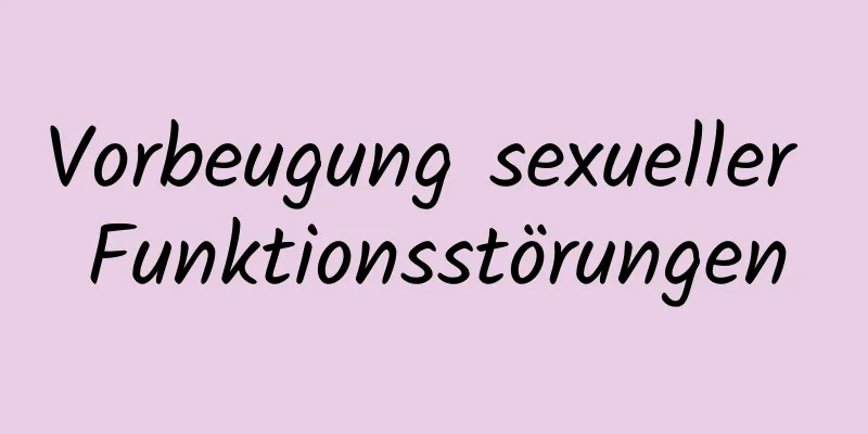 Vorbeugung sexueller Funktionsstörungen