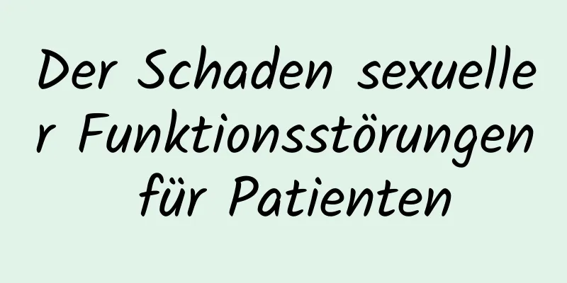 Der Schaden sexueller Funktionsstörungen für Patienten