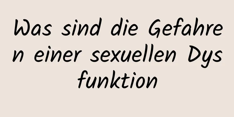 Was sind die Gefahren einer sexuellen Dysfunktion