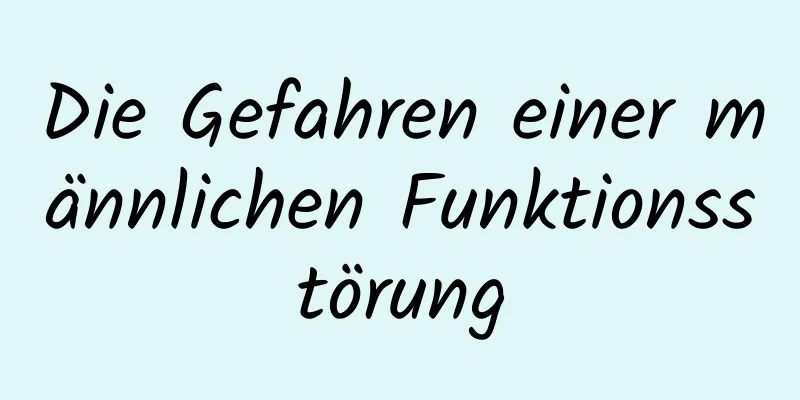 Die Gefahren einer männlichen Funktionsstörung