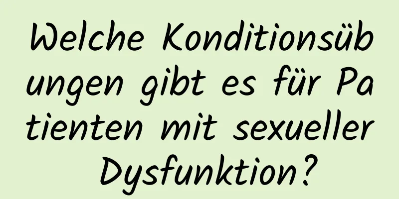 Welche Konditionsübungen gibt es für Patienten mit sexueller Dysfunktion?