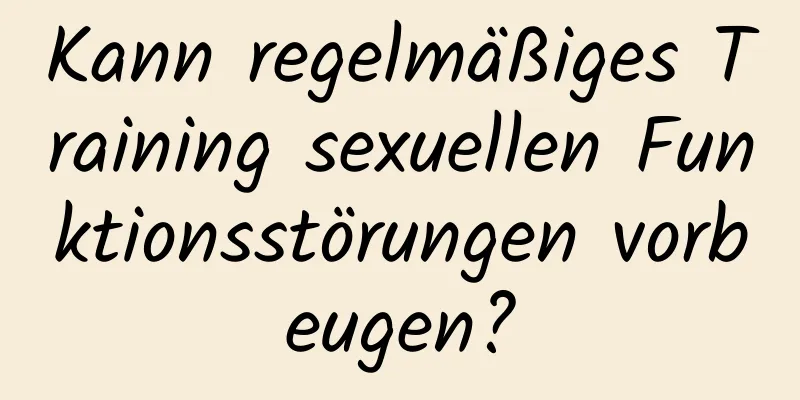 Kann regelmäßiges Training sexuellen Funktionsstörungen vorbeugen?