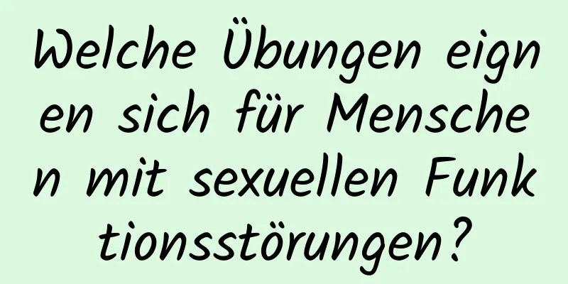 Welche Übungen eignen sich für Menschen mit sexuellen Funktionsstörungen?