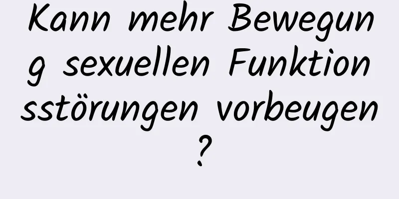 Kann mehr Bewegung sexuellen Funktionsstörungen vorbeugen?