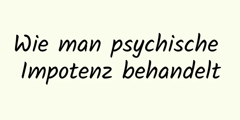 Wie man psychische Impotenz behandelt