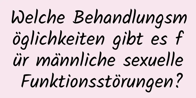 Welche Behandlungsmöglichkeiten gibt es für männliche sexuelle Funktionsstörungen?