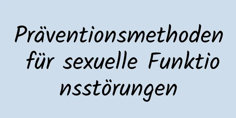 Präventionsmethoden für sexuelle Funktionsstörungen