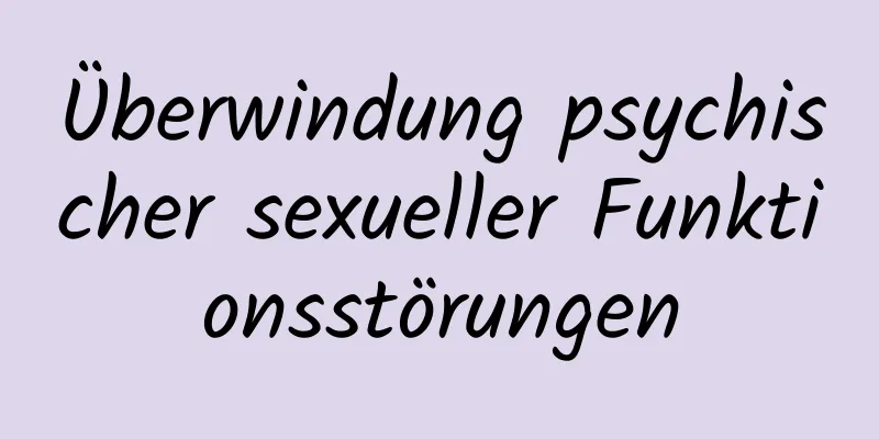 Überwindung psychischer sexueller Funktionsstörungen